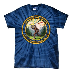 No Matter How Old I Am I Still Get Excited Every Time I See Bigfoot Tie-Dye T-Shirt