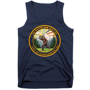 No Matter How Old I Am I Still Get Excited Every Time I See Bigfoot Tank Top