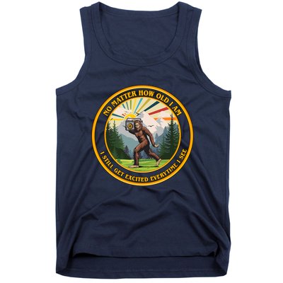 No Matter How Old I Am I Still Get Excited Every Time I See Bigfoot Tank Top