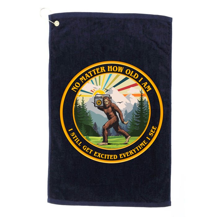 No Matter How Old I Am I Still Get Excited Every Time I See Bigfoot Golf Towel