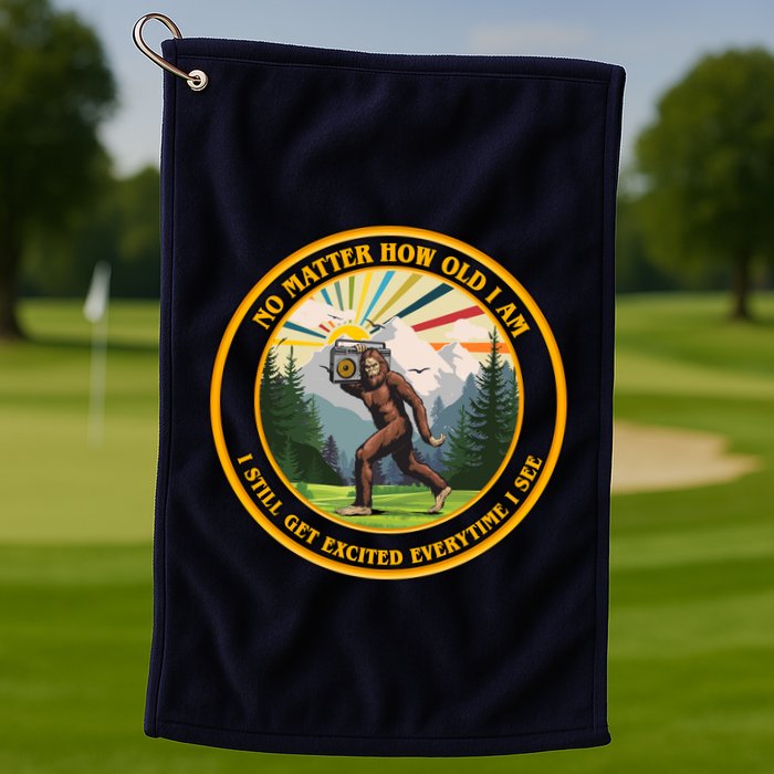 No Matter How Old I Am I Still Get Excited Every Time I See Bigfoot Golf Towel