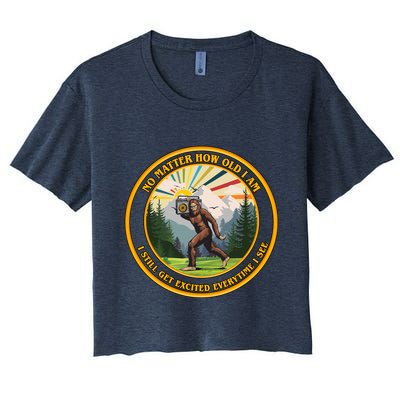 No Matter How Old I Am I Still Get Excited Every Time I See Bigfoot Crop Top