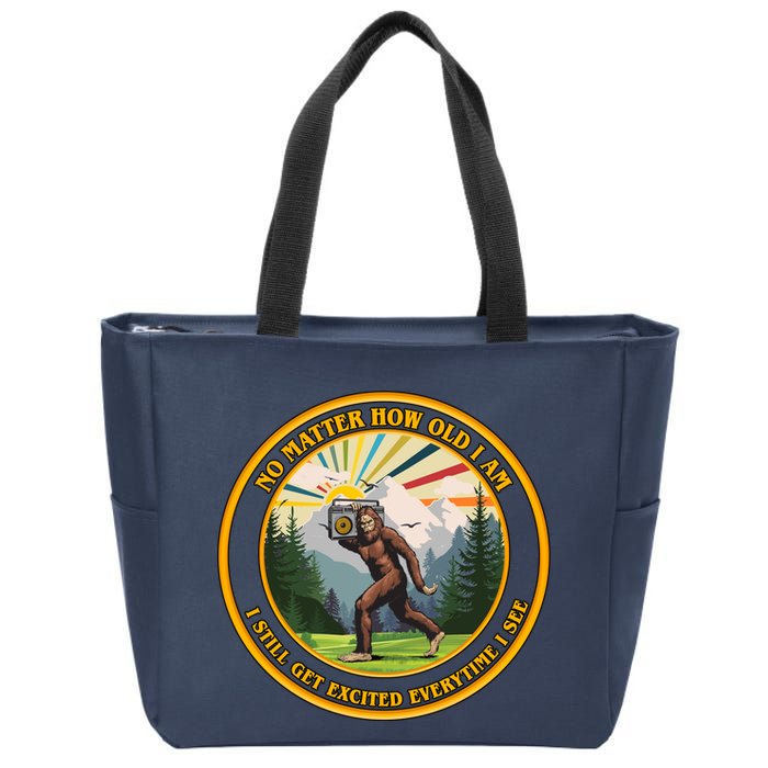 No Matter How Old I Am I Still Get Excited Every Time I See Bigfoot Zip Tote Bag
