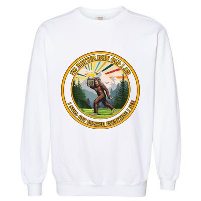 No Matter How Old I Am I Still Get Excited Every Time I See Bigfoot Garment-Dyed Sweatshirt