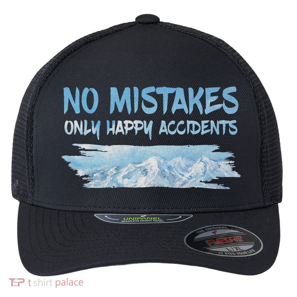 No Mistakes Only Happy Accidents Flexfit Unipanel Trucker Cap