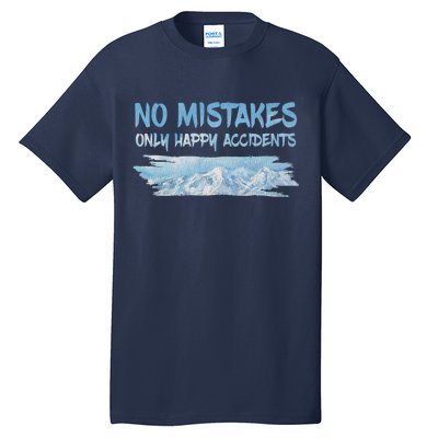 No Mistakes Only Happy Accidents Tall T-Shirt