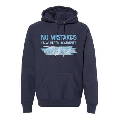 No Mistakes Only Happy Accidents Premium Hoodie