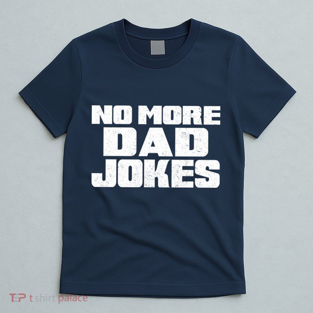 No More Dad Jokes T-Shirt