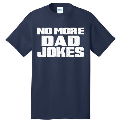 No More Dad Jokes Tall T-Shirt