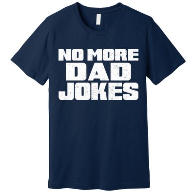 No More Dad Jokes Premium T-Shirt