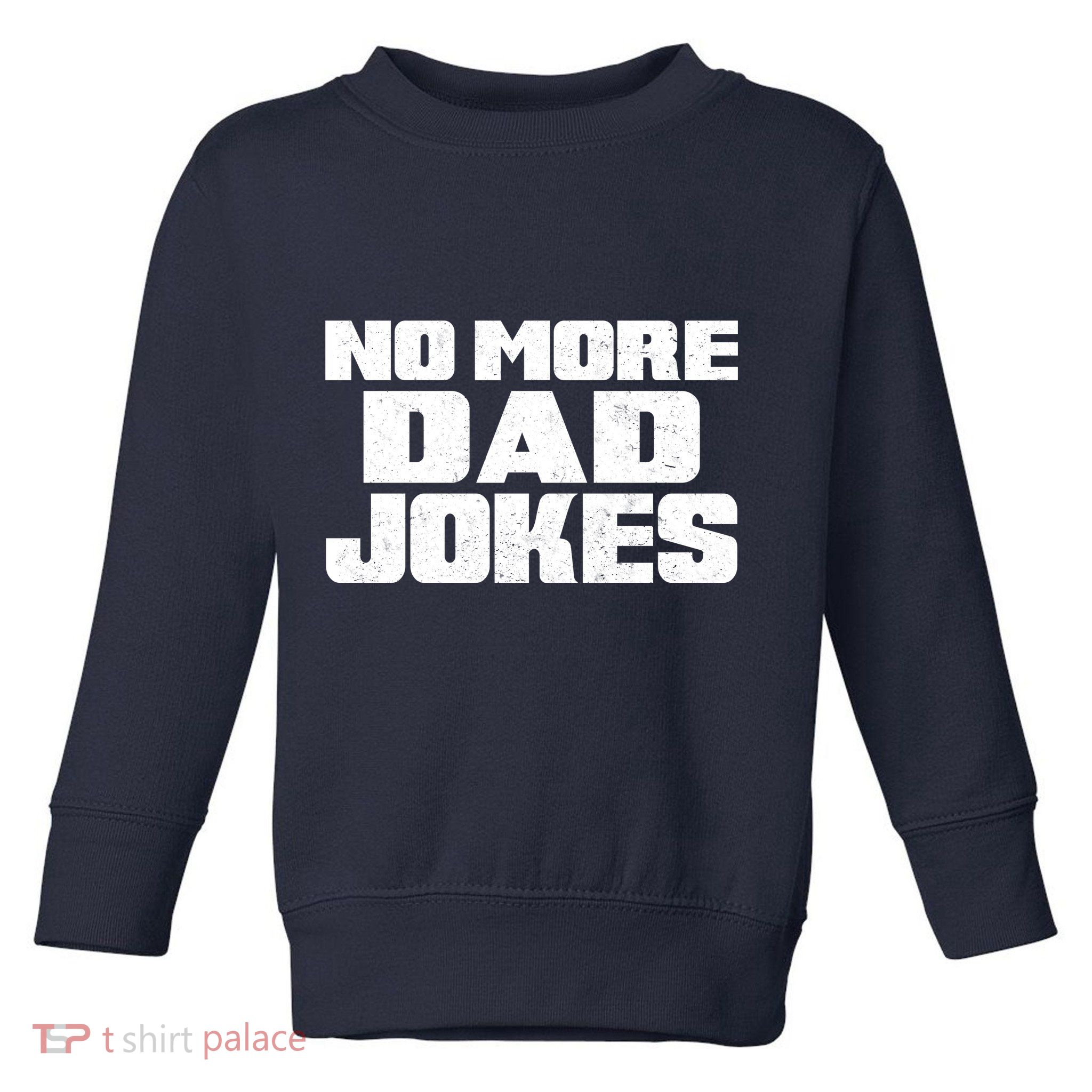 No More Dad Jokes Toddler Sweatshirt