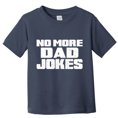 No More Dad Jokes Toddler T-Shirt