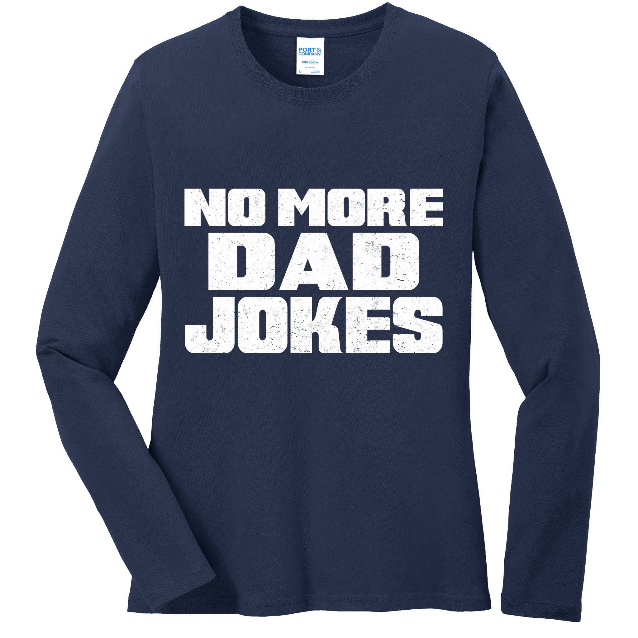 No More Dad Jokes Ladies Long Sleeve Shirt