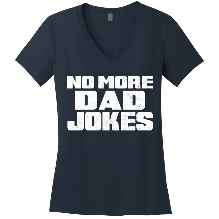 No More Dad Jokes Women's V-Neck T-Shirt