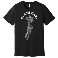 No More Drama Premium T-Shirt