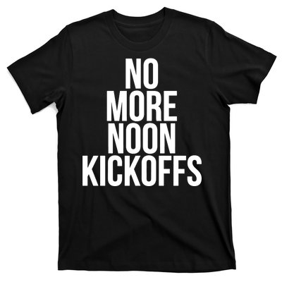 No More Noon Kickoffs T-Shirt