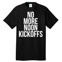 No More Noon Kickoffs Tall T-Shirt