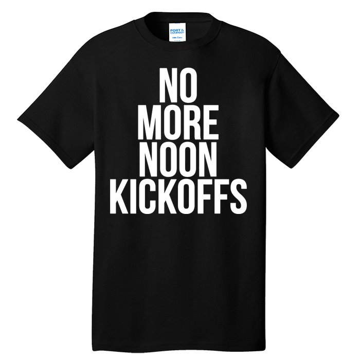 No More Noon Kickoffs Tall T-Shirt