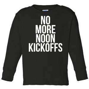 No More Noon Kickoffs Toddler Long Sleeve Shirt