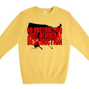 No Obstruction Just Democrat Destruction Premium Crewneck Sweatshirt