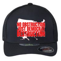 No Obstruction Just Democrat Destruction Flexfit Unipanel Trucker Cap