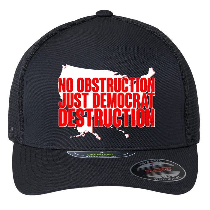 No Obstruction Just Democrat Destruction Flexfit Unipanel Trucker Cap