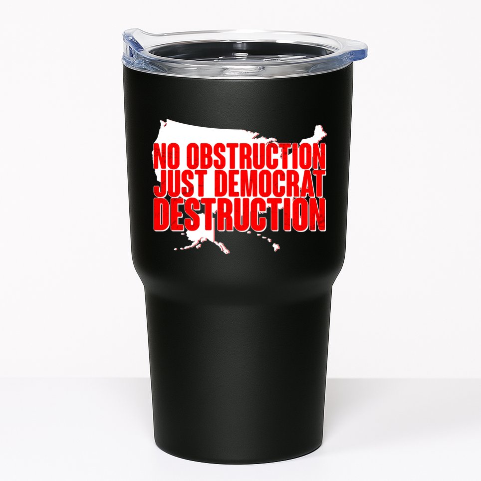 No Obstruction Just Democrat Destruction Tumbler