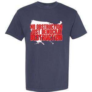 No Obstruction Just Democrat Destruction Garment-Dyed Heavyweight T-Shirt