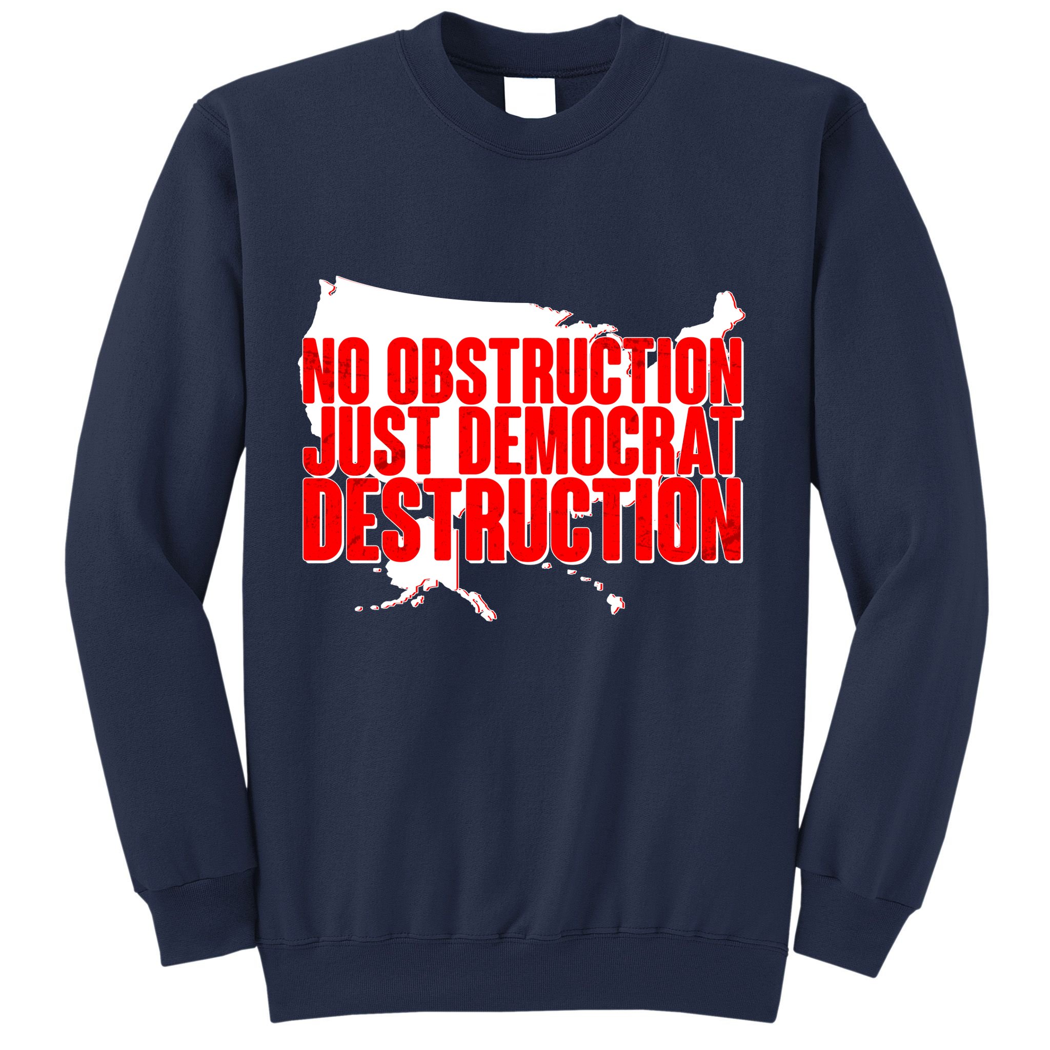 No Obstruction Just Democrat Destruction Sweatshirt