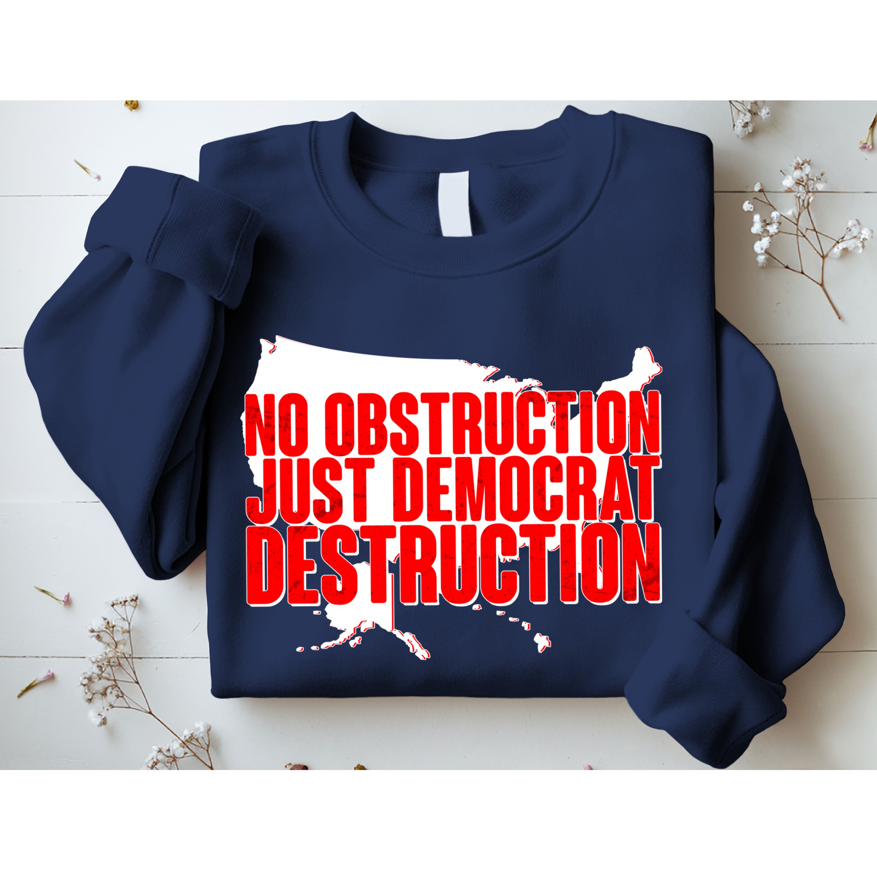 No Obstruction Just Democrat Destruction Sweatshirt