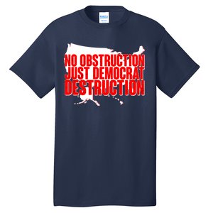 No Obstruction Just Democrat Destruction Tall T-Shirt