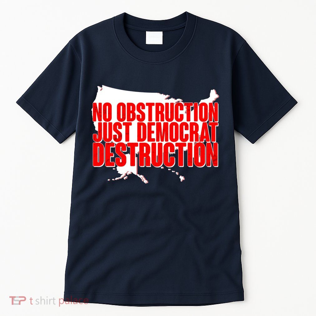 No Obstruction Just Democrat Destruction Tall T-Shirt
