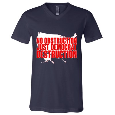 No Obstruction Just Democrat Destruction V-Neck T-Shirt