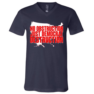 No Obstruction Just Democrat Destruction V-Neck T-Shirt