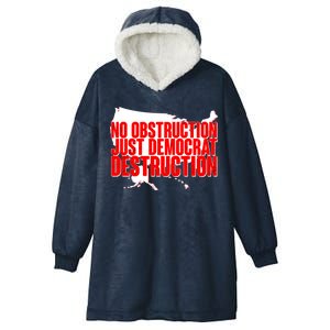 No Obstruction Just Democrat Destruction Hooded Wearable Blanket