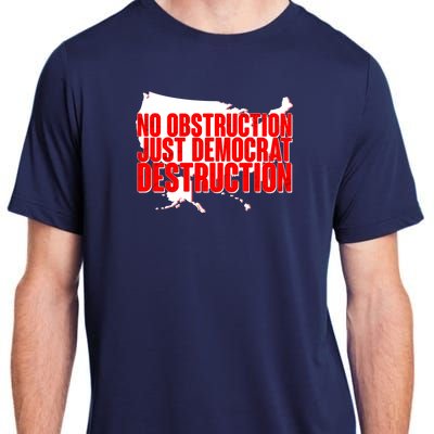 No Obstruction Just Democrat Destruction Adult ChromaSoft Performance T-Shirt