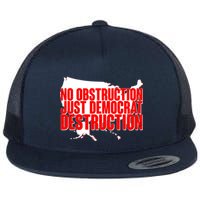 No Obstruction Just Democrat Destruction Flatbill Hat