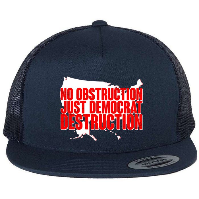 No Obstruction Just Democrat Destruction Flatbill Hat