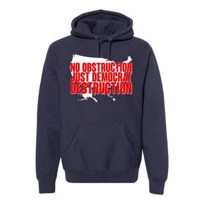 No Obstruction Just Democrat Destruction Premium Hoodie