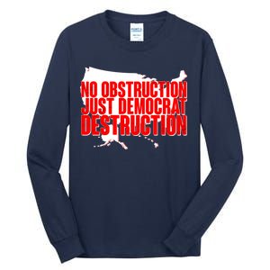 No Obstruction Just Democrat Destruction Tall Long Sleeve T-Shirt