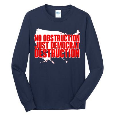 No Obstruction Just Democrat Destruction Tall Long Sleeve T-Shirt