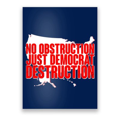 No Obstruction Just Democrat Destruction Poster