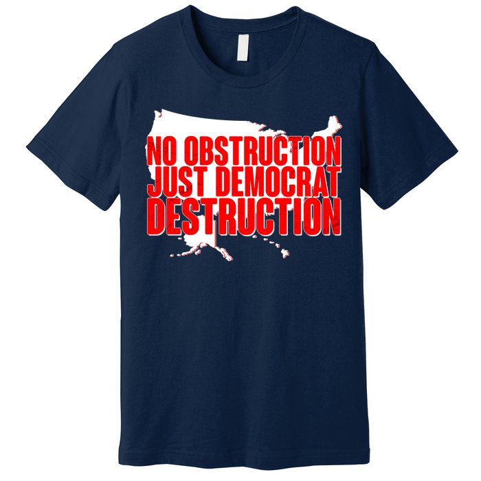 No Obstruction Just Democrat Destruction Premium T-Shirt