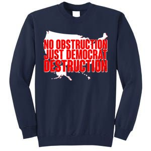 No Obstruction Just Democrat Destruction Tall Sweatshirt