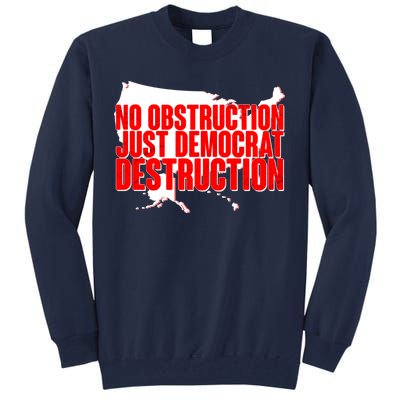 No Obstruction Just Democrat Destruction Tall Sweatshirt