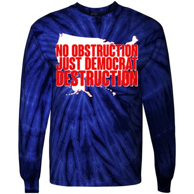 No Obstruction Just Democrat Destruction Tie-Dye Long Sleeve Shirt