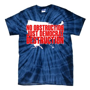 No Obstruction Just Democrat Destruction Tie-Dye T-Shirt