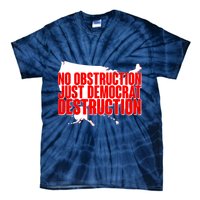 No Obstruction Just Democrat Destruction Tie-Dye T-Shirt