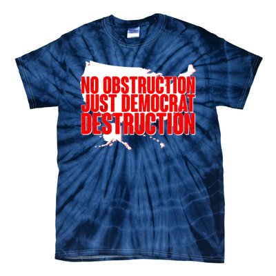 No Obstruction Just Democrat Destruction Tie-Dye T-Shirt