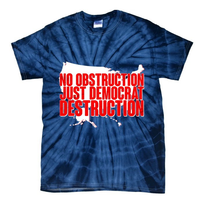 No Obstruction Just Democrat Destruction Tie-Dye T-Shirt